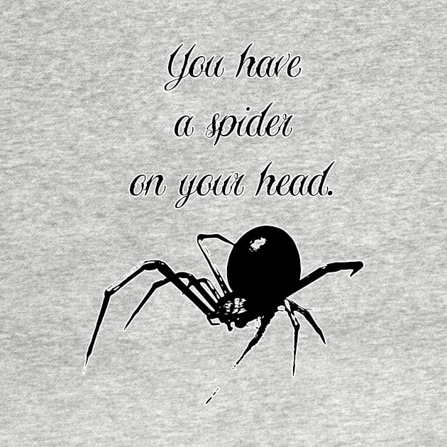 You Have a Spider on Your Head - Funny Disrupting Slogan by EugeneFeato